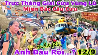 Lũ Lụt Căng Thẳng Vùng Trực Thăng Cứu Hộ Nhiều người mất nhà cửa ruộng vườn Dân cầu cứu gấp [upl. by Nad]