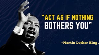 LEARN TO ACT AS IF NOTHING BOTHERS YOU  Martin Luther King Jr Motivation [upl. by Dahcir]