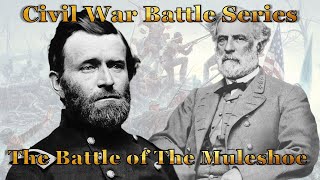 The Bloody Battle For The Muleshoe Robert E Lee vs Ulysses S Grant [upl. by Luapleahcim]