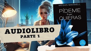 Pídeme lo que Quieras de Megan Maxwell Parte 1 AUDIOLIBRO [upl. by Azzil529]