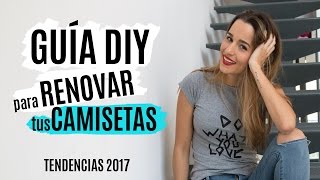 10 ideas DIY para customizar tus camisetas  TENDENCIAS 2017 [upl. by Aratahc]