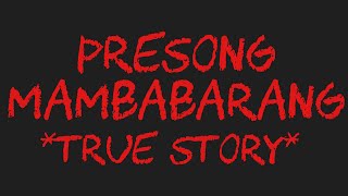 PRESONG MAMBABARANG True Story [upl. by Enaed]