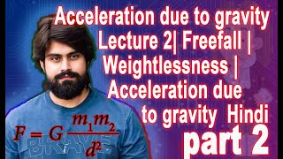 Acceleration due to gravity Lecture 2 Freefall  Weightlessness Acceleration due to gravity Hindi [upl. by Tarrant]