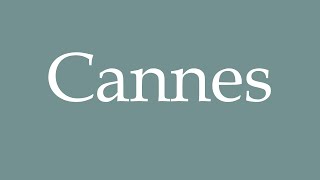 How to pronounce Cannes correctly in French [upl. by Ylen]