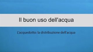 Il buon uso dellacqua  Lacquedotto la distribuzione dellacqua [upl. by Orelle73]