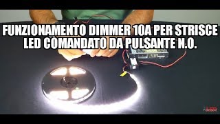 Funzionamento dimmer 10A per strisce LED comandato da pulsante NO [upl. by Cristina776]