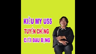 KIỀU MY U55 TUYỂN CHỒNG CƯỜI ĐAU BỤNG SBD162 [upl. by Aitnuahs227]