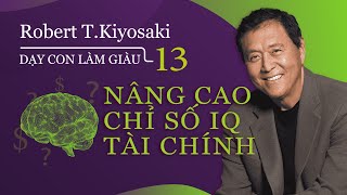 Sách nói Dạy Con Làm Giàu  Tập 13 Nâng Cao Chỉ Số IQ Tài Chính  Chương 1  Robert TKiyosaki [upl. by Nodarse775]