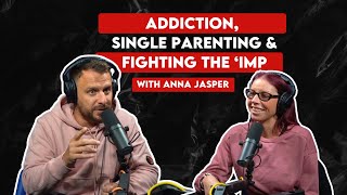 Addiction Single Parenting and Fighting the ‘imp’ with Anna Jasper [upl. by Eellac594]