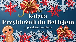 Kolęda 🎄 Przybieżeli do Betlejem 🎄 z polskim tekstem 🎄 Boże narodzenie 2023 [upl. by Eniluqaj533]