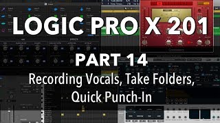 LOGIC PRO X 201  14 Recording Vocals Take Folders Quick PunchIn [upl. by Ahsitneuq]