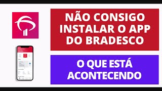 NÃO CONSIGO INSTALAR O APLICATIVO DO BRADESCO  APÓS NOVA ATUALIZAÇÃO [upl. by Pinchas]