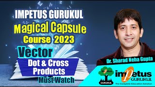 Vector Dot amp Cross Products  NIMCET  2023  Magical Capsule Course  34  Impetus Gurukul [upl. by Crespi]