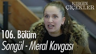 Songül  Meral kavgası  Kırgın Çiçekler 106 Bölüm [upl. by Carbone]