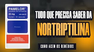 Pra que serve a NORTRIPTILINA PAMELOR Entenda COMO ela age no seu CORPO [upl. by Aerdnna]