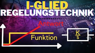 Grundlagen IGlied einfach erklärt  Integrierglied  Regelungstechnische Grundglieder 2 [upl. by Vidda]