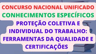 PROTEÃ‡ÃƒO COLETIVA E INDIVIDUAL DO TRABALHO FERRAMENTAS DA QUALIDADE E CERTIFICAÃ‡Ã•ES  CNU [upl. by Tristam]