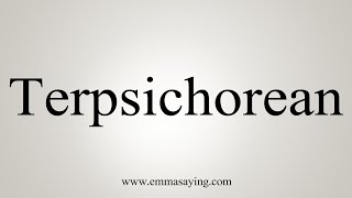 How To Say Terpsichorean [upl. by Olumor]