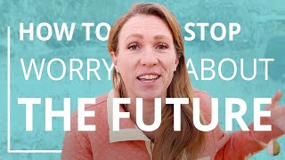 How to Stop Worrying About the Future [upl. by Tai]