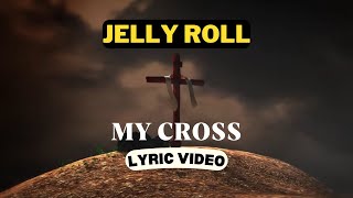 Jelly Roll  My Cross Lyric Video [upl. by Enelav19]