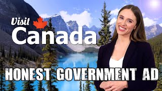 Honest Government Ad  Visit Canada 🇨🇦 [upl. by Anaitak]