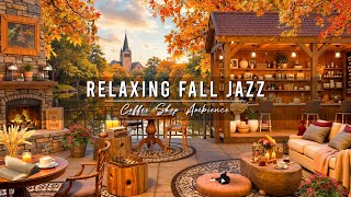 Relaxing Fall Jazz Music to Study Work 🍂 Cozy Coffee Shop Ambience amp Smooth Jazz Instrumental Music [upl. by Troxell]