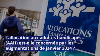 L’allocation aux adultes handicapés AAH estelle concernée par les augmentations de janvier 2024 [upl. by Suiraj]