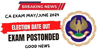 Breaking News  CA EXAM May June 2024  Election Schedule Official Notification Out Exam Postponed [upl. by Carmencita]