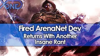 Fired ArenaNet Dev Returns With Another Insane Rant [upl. by Apeed]