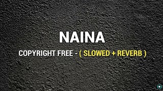 NAINA   SLOWED  REVERB  Copyright Free  FULL SONG  Naina Full Song  Official Gameplay [upl. by Modla]