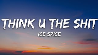 Ice Spice  Think U The Shit Lyrics [upl. by Yalc525]