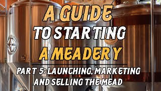 A Guide to Starting A Meadery Part 5 Marketing Launching amp Selling [upl. by Aruam]