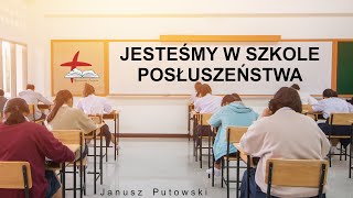 Janusz Putowski  JESTEŚMY W SZKOLE POSŁUSZEŃSTWA Kazanie 24032024 [upl. by Laurette]