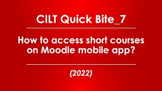 CILT Quick Bite 7How to access short courses on Moodle mobile app 2022 [upl. by Baniez]