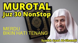 Murotal AlQuran Merdu Juz 30 NonStop Syaikh Saad AlGhamdi Lantunan Ayat Suci Bikin Hati Tenang [upl. by Camfort]