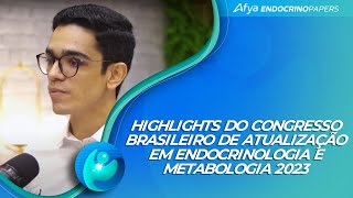 Podcast Highlights do Congresso Brasileiro de Atualização em Endocrinologia e Metabologia 2023 [upl. by Ailices]