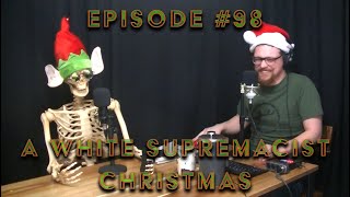 Episode 98 A White Supremacist Christmas [upl. by Aicnelev]