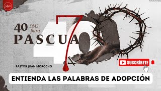 40 días para la Pascua  Entienda las palabras de adopción Jueves 07 de Marzo [upl. by Selohcin]