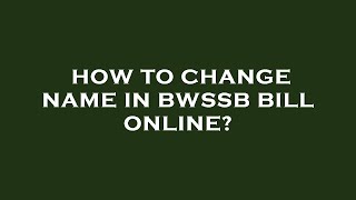 How to change name in bwssb bill online [upl. by Naraj608]