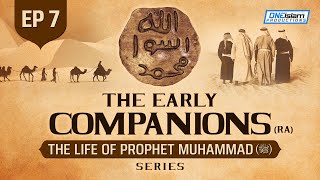 The Early Companions RA  Ep 7  The Life Of Prophet Muhammad ﷺ Series [upl. by Ynohtnakram935]