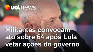 Lula veta ações sobre golpe Militantes convocam ato sobre 60 anos do golpe militar de 64 após veto [upl. by Eenahc307]