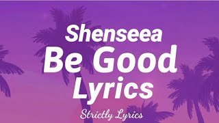 Shenseea  Be Good Lyrics Clean Version  Strictly Lyrics [upl. by Eilis]