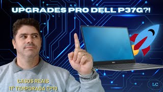 🔧 Dell P37G Descubra Possibilidades de Upgrade do seu Notebook 💻🚀 Casos Reais T11E10 [upl. by Dwane799]