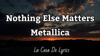 Nothing Else Matters Lyrics  Metallica [upl. by Rubi]