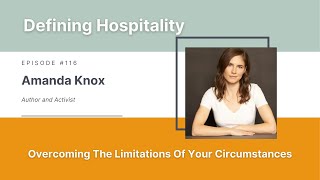 Overcoming The Limitations Of Your Circumstances  Amanda Knox  Defining Hospitality  Ep  116 [upl. by Anima]