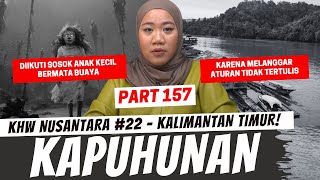 KAPUHUNAN  KHW KALIMANTAN TIMUR  PART 157 [upl. by Annasiul953]