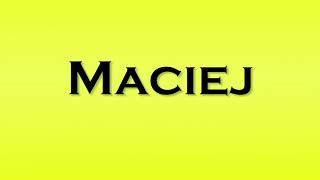 Pronunciation of Maciej [upl. by Prady]