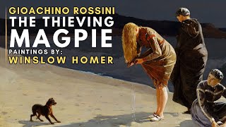 Gioachino ROSSINI  The Thieving Magpie  Featuring paintings by Winslow HOMER [upl. by Panaggio]