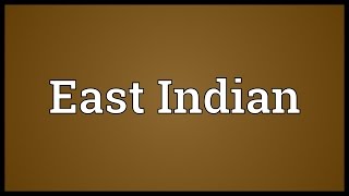 East Indian Meaning [upl. by Arramas]