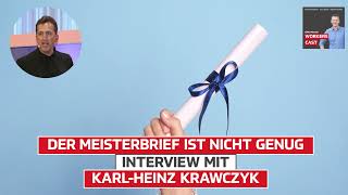 Der Meisterbrief ist nicht genug – Interview mit KarlHeinz Krawczyk [upl. by Abijah]